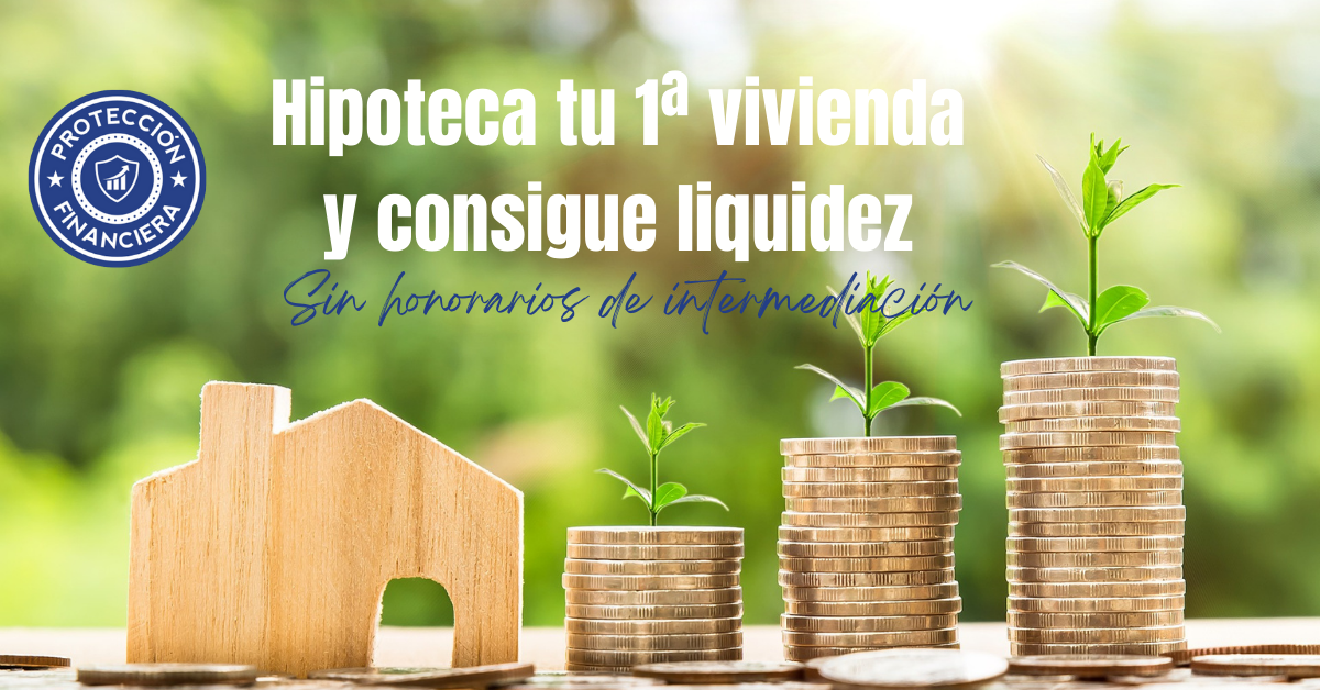 Hipoteca tu 1a vivienda y consigue liquidez