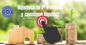 Hipoteca tu 1ª vivienda y consigue liquidez